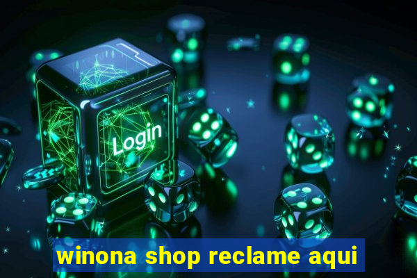 winona shop reclame aqui